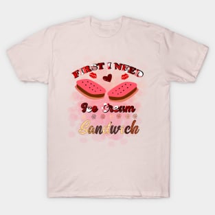 First I Need Ice Cream Sandwich T-Shirt